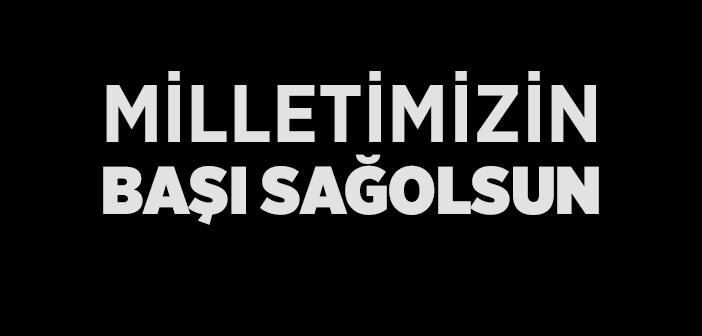 Milletimizin Başı Sağolsun