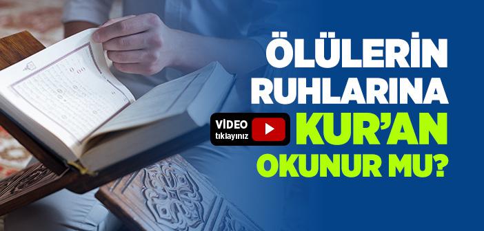 Ölülerin Ruhlarına Kur’an Okunur mu?