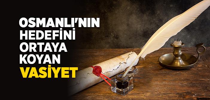 Osmanlı'nın Hedefini Ortaya Koyan Vasiyet
