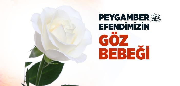 Peygamber Efendimizin Göz Bebeği