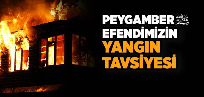 Peygamber Efendimizin Yangın Tavsiyesi