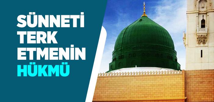 Sünneti Terk Etmenin Hükmü Nedir?