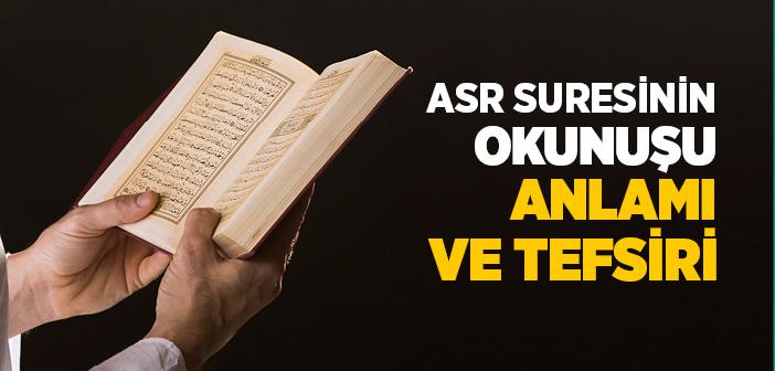 Asr Suresinin Okunuşu, Anlamı ve Tefsiri