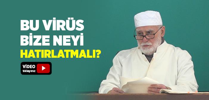 Bu Virüs Bize Neyi Hatırlatmalı?