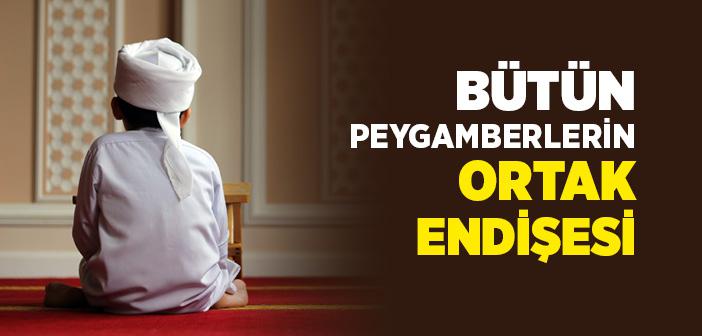 Bütün Peygamberlerin Ortak Endişesi