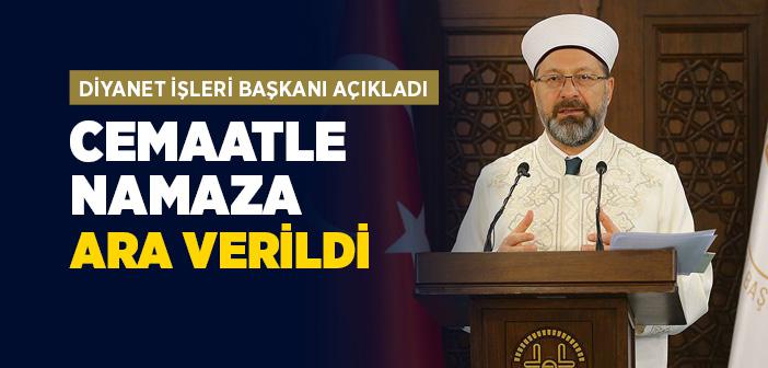 Diyanet İşleri Başkanı "Cemaatle Namaza Ara Verildi"