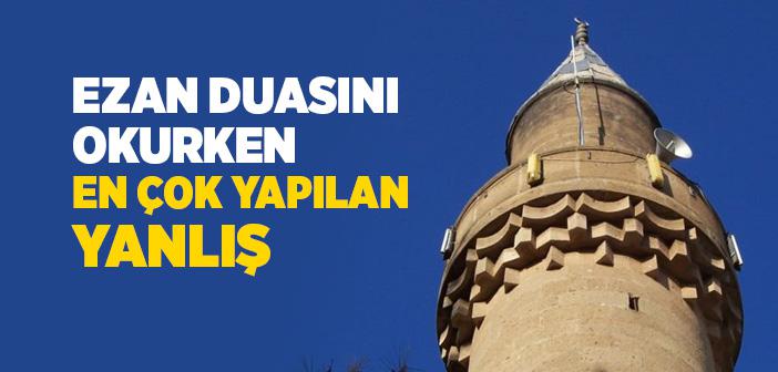 Ezan Duasını Okurken En Çok Yapılan Yanlış