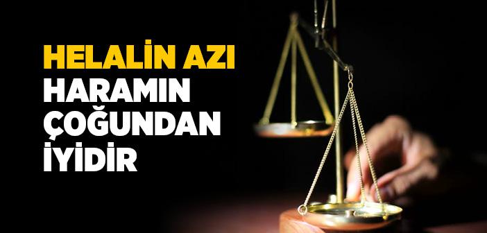 Helalin Azı Haramın Çoğundan İyidir