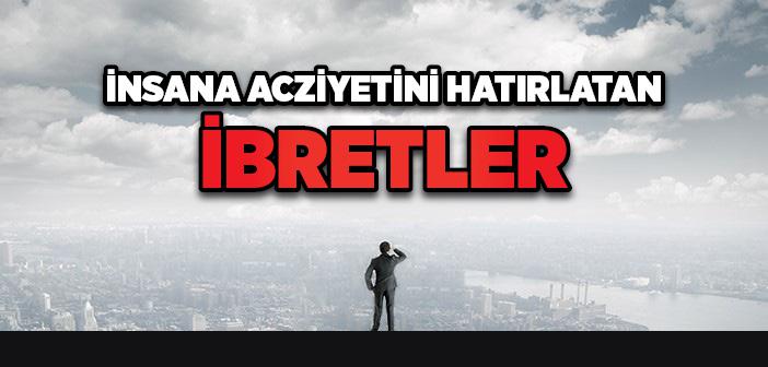 İnsana Acziyetini Hatırlatan İbretler