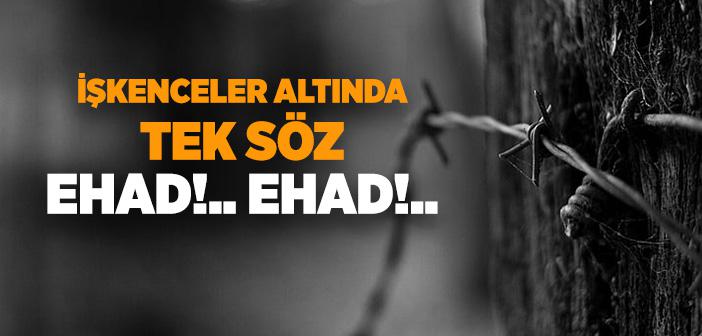 İşkenceler Altında Tek Söz "ehad Ehad"