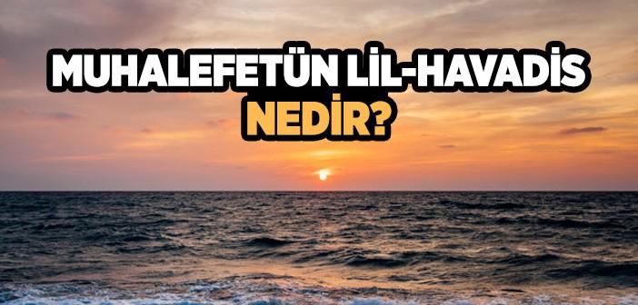 Muhalefetün Lil-havadis Ne Demek?