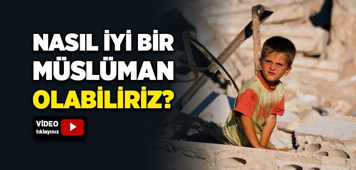 Nasıl İyi Bir Müslüman Olabiliriz?