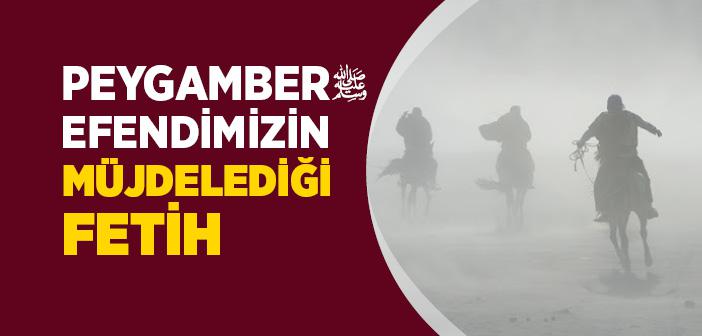 Peygamber Efendimizin Müjdelediği Fetih