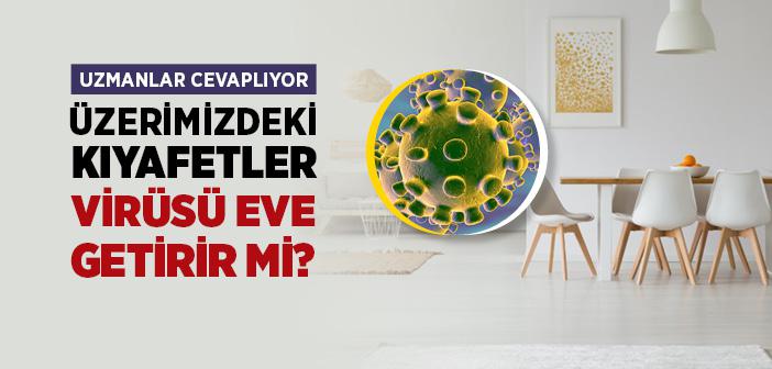 Üzerimizdeki Kıyafetler Virüsü Eve Getirir mi?