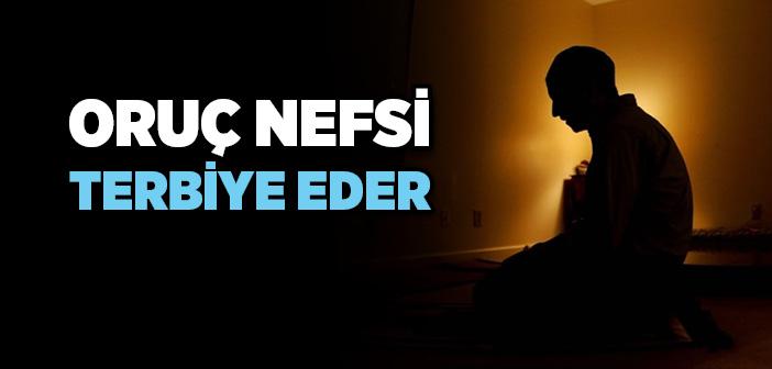 Oruç Nefsi Terbiye Eder