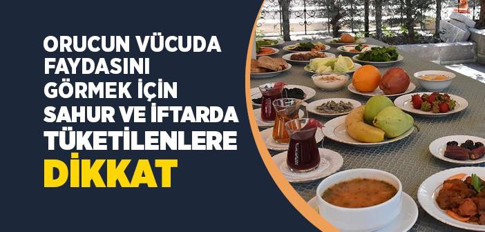Orucun Vücuda Faydasını Görmek İçin Sahur ve İftarda Tüketilenlere Dikkat