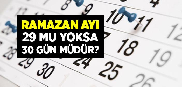 Ramazan Ayı 29 Mu Yoksa 30 Gün müdür?