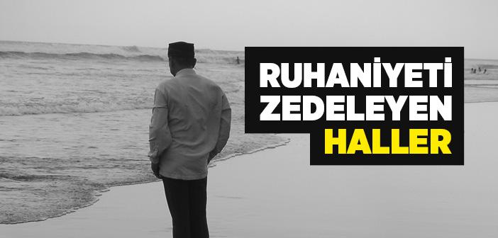 Ruhaniyeti Zedeleyen Durumlar