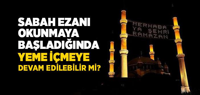 Sahurda Ezan Okunurken Yeme İçmeye Devam Edilir mi?