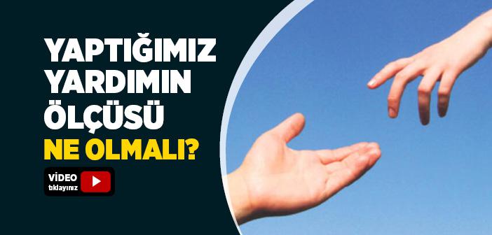 Yaptığımız Yardımın Ölçüsü Ne Olmalı?