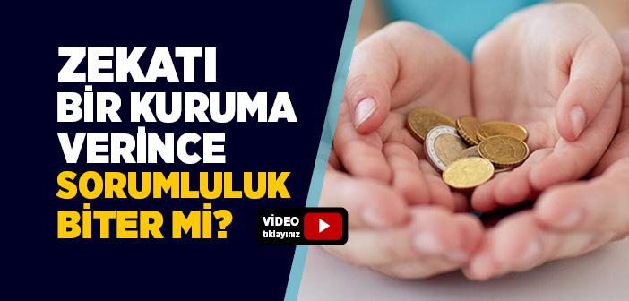 Zekatımızı Bir Kuruma Verince Üstümüzden Sorumluluk Kalkar mı?