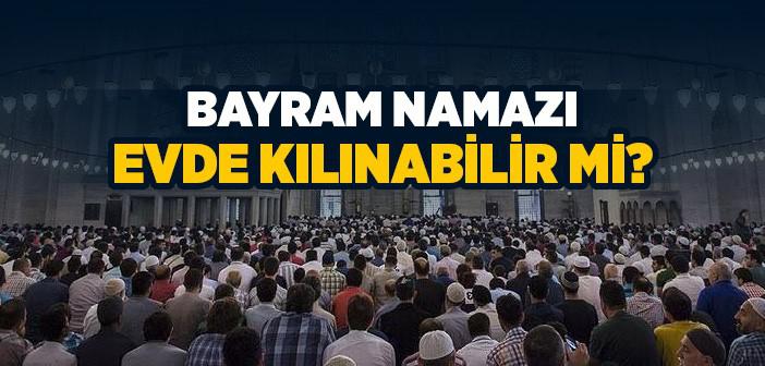 Bayram Namazı Evde Kılınabilir mi?