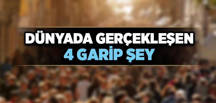 Dünyada Gerçekleşen 4 Garip Şey