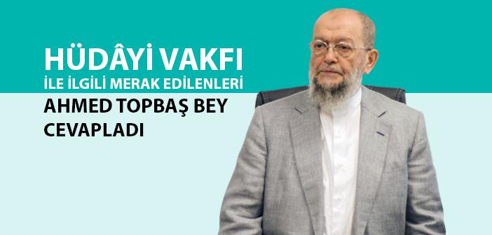 Hüdâyi Vakfı İle İlgili Merak Edilen Soruları Ahmed Hamdi Topbaş Bey Cevapladı