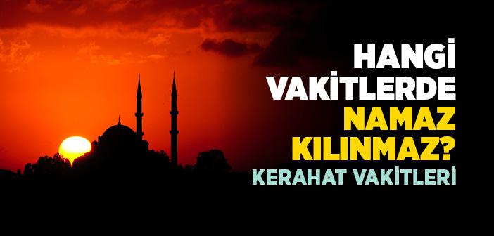 Kerahat Vakitleri Ne Zaman?