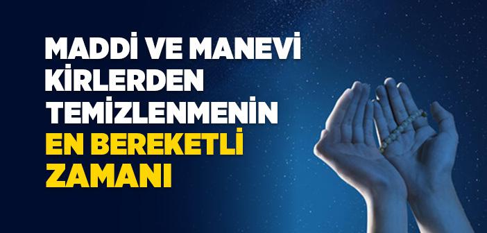 Maddi ve Manevi Kirlerden Temizlenmenin En Bereketli Zamanı