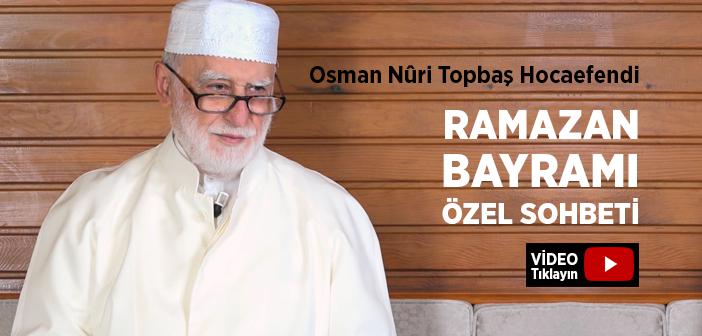 Osman Nûri Topbaş Hocaefendi Ramazan Bayramı Sohbeti (25 Mayıs 2020)