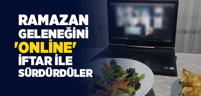 Ramazan Geleneğini ‘online’ İftar İle Sürdürdüler