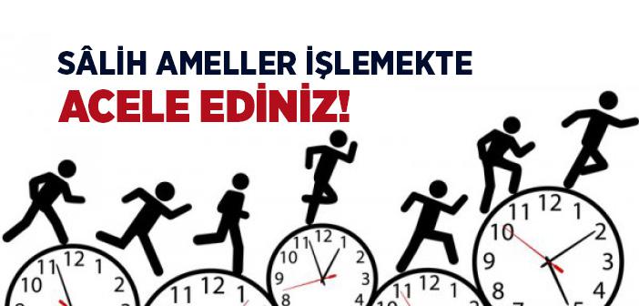 Salih Ameller İşlemekte Acele Ediniz! Hadis-i Şerifi