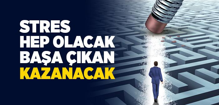 Stres Hep Olacak Başa Çıkan Kazanacak