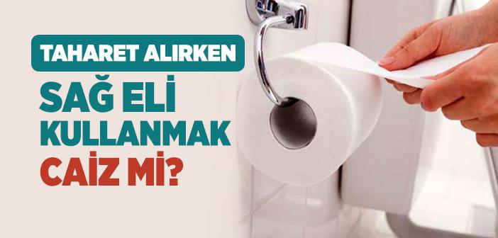 Taharet Alırken Sağ Eli Kullanmak Caiz midir?