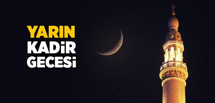 Yarın Kadir Gecesi İdrak Edilecek