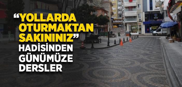 “Yollarda Oturmaktan Sakının” Hadisi Şerifi