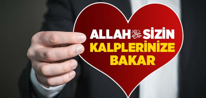 Allah Sizin Kalplerinize Bakar Hadisi