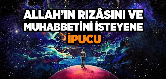 Allah’ın Rızâsını ve Muhabbetini İsteyene İpucu