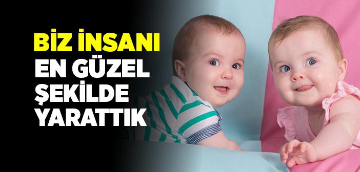 Biz İnsanı En Güzel Biçimde Yarattık Ayeti