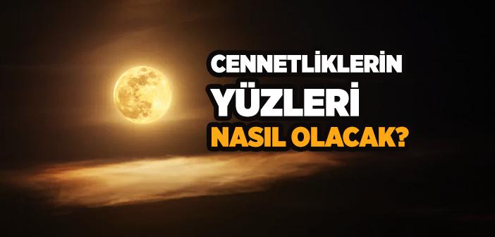 Cennetliklerin Yüzleri Nasıl Olacak?