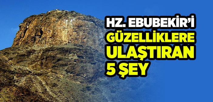 Hz. Ebubekir’i Güzelliklere Ulaştıran 5 Şey