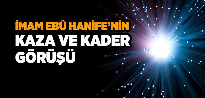 İmam Ebû Hanife’nin Kaza ve Kader Görüşü