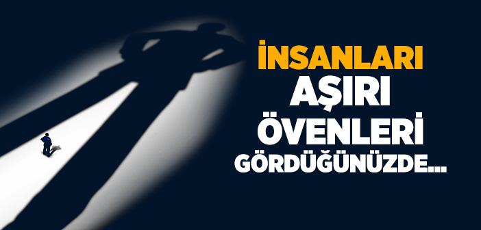 İnsanları Aşırı Övenleri Gördüğünüzde...