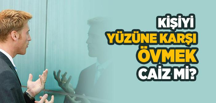 Kişiyi Yüzüne Karşı Övmekle İlgili Hadisler