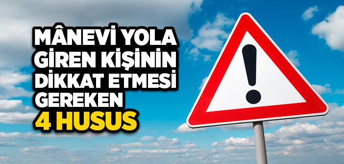 Manevi Yola Giren Kişinin Dikkat Etmesi Gereken 4 Husus