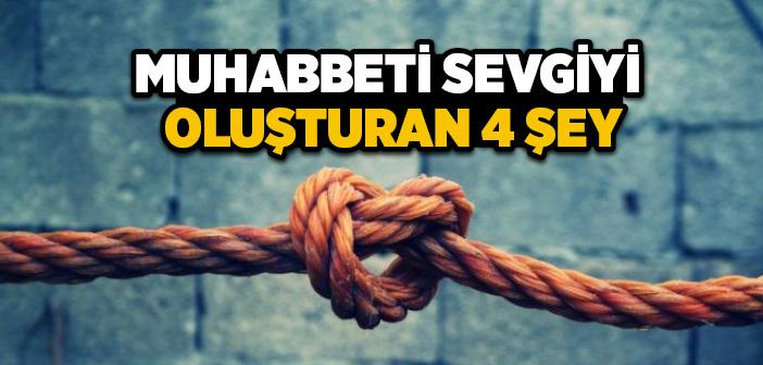 Muhabbeti Sevgiyi Oluşturan Dört Şey