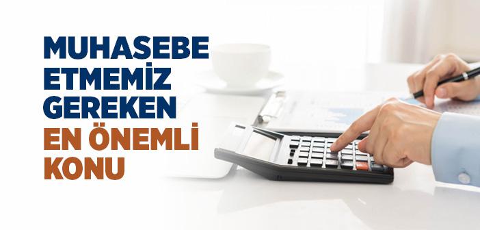 Muhasebe Etmemiz Gereken En Önemli Konu