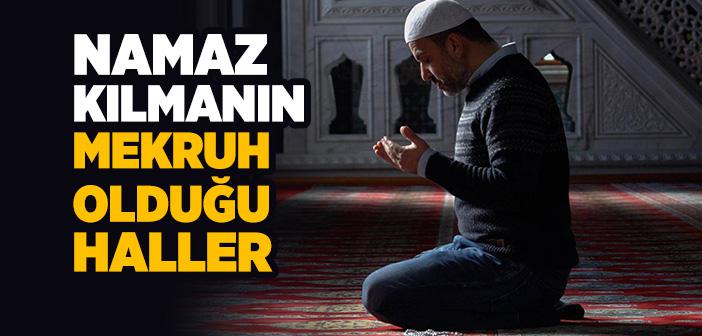 Namaz Kılmanın Mekruh Olduğu Durumlar