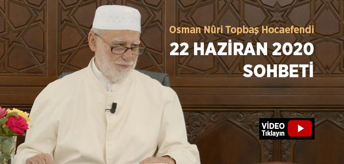 Osman Nûri Topbaş Hocaefendi  22 Haziran 2020 Sohbeti